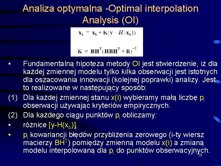 Analiza optymalna -Optimal interpolation Analysis (OI) • Fundamentalną hipoteza metody OI jest stwierdzenie, iż