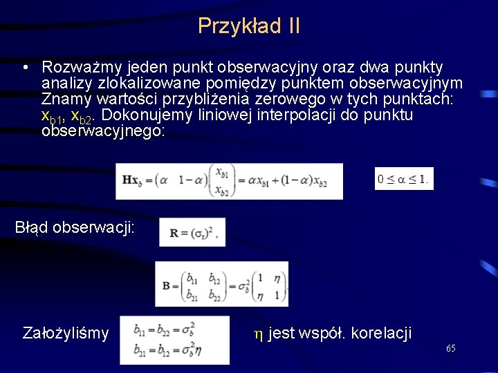 Przykład II • Rozważmy jeden punkt obserwacyjny oraz dwa punkty analizy zlokalizowane pomiędzy punktem