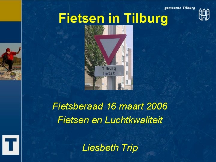 Fietsen in Tilburg Fietsberaad 16 maart 2006 Fietsen en Luchtkwaliteit Liesbeth Trip 