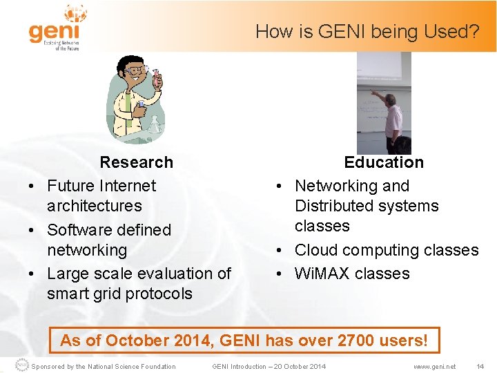 How is GENI being Used? Research • Future Internet architectures • Software defined networking