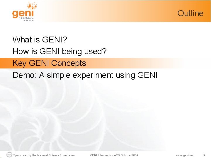 Outline What is GENI? How is GENI being used? Key GENI Concepts Demo: A