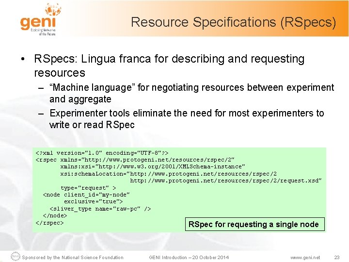 Resource Specifications (RSpecs) • RSpecs: Lingua franca for describing and requesting resources – “Machine