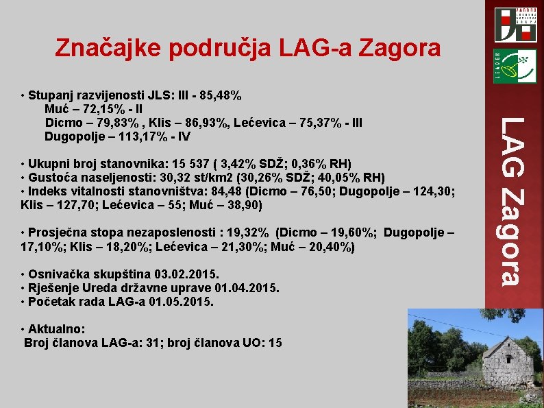 Značajke područja LAG-a Zagora • Ukupni broj stanovnika: 15 537 ( 3, 42% SDŽ;