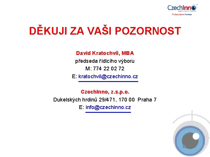 DĚKUJI ZA VAŠI POZORNOST David Kratochvíl, MBA předseda řídicího výboru M: 774 22 02 DĚKUJI ZA VAŠI POZORNOST David Kratochvíl, MBA předseda řídicího výboru M: 774 22 02