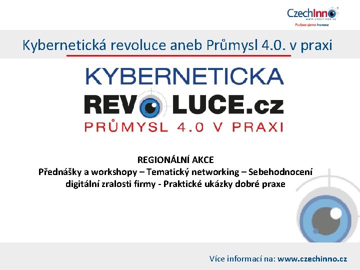 Kybernetická revoluce aneb Průmysl 4. 0. v praxi REGIONÁLNÍ AKCE Přednášky a workshopy –