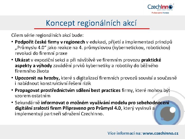 Koncept regionálních akcí Cílem série regionálních akcí bude: • Podpořit české firmy v regionech