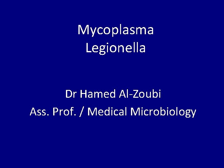 Mycoplasma Legionella Dr Hamed Al-Zoubi Ass. Prof. / Medical Microbiology 