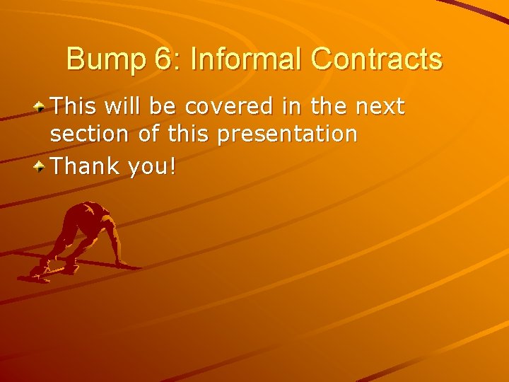 Bump 6: Informal Contracts This will be covered in the next section of this