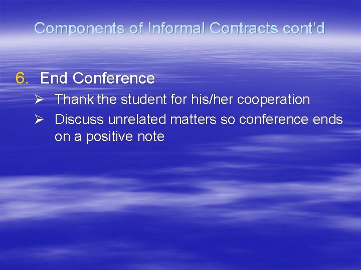 Components of Informal Contracts cont’d 6. End Conference Ø Thank the student for his/her