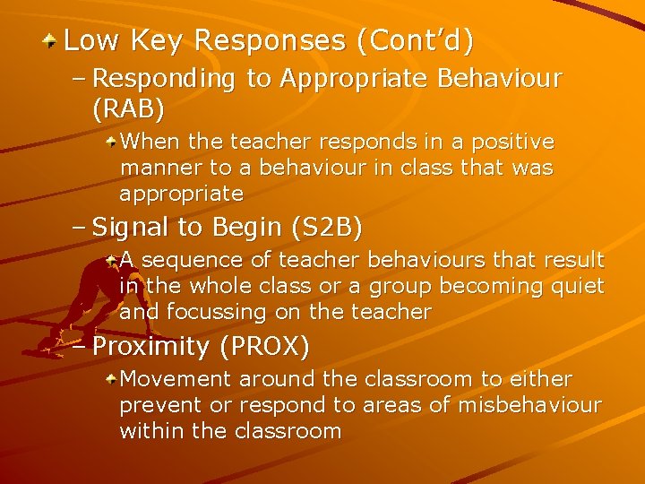 Low Key Responses (Cont’d) – Responding to Appropriate Behaviour (RAB) When the teacher responds