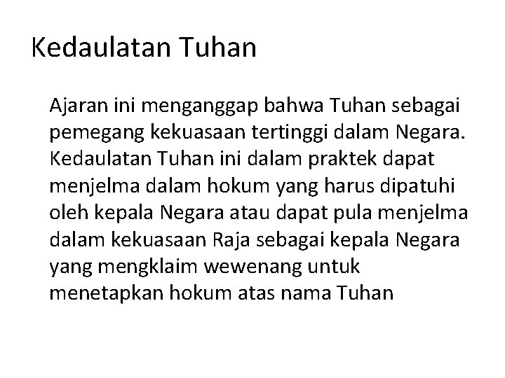 Kedaulatan Tuhan Ajaran ini menganggap bahwa Tuhan sebagai pemegang kekuasaan tertinggi dalam Negara. Kedaulatan