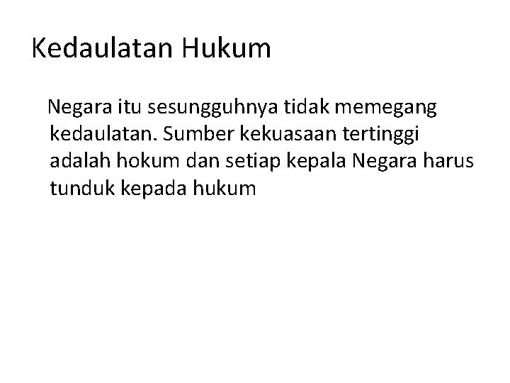 Kedaulatan Hukum Negara itu sesungguhnya tidak memegang kedaulatan. Sumber kekuasaan tertinggi adalah hokum dan