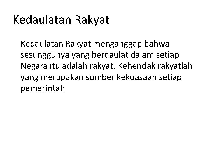 Kedaulatan Rakyat menganggap bahwa sesunggunya yang berdaulat dalam setiap Negara itu adalah rakyat. Kehendak