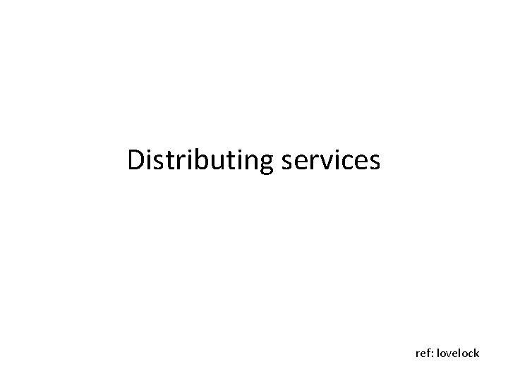 Distributing services ref: lovelock 