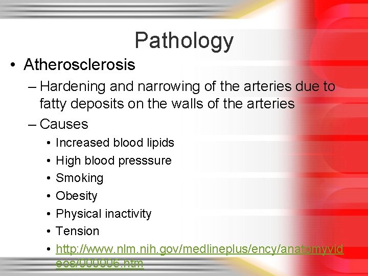 Pathology • Atherosclerosis – Hardening and narrowing of the arteries due to fatty deposits