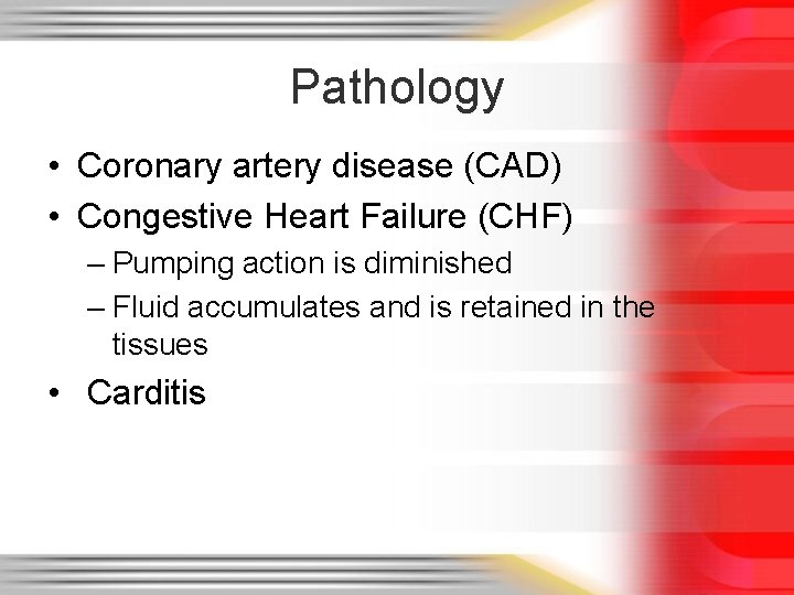 Pathology • Coronary artery disease (CAD) • Congestive Heart Failure (CHF) – Pumping action