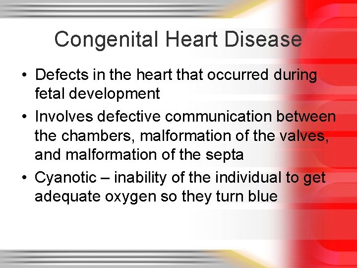 Congenital Heart Disease • Defects in the heart that occurred during fetal development •