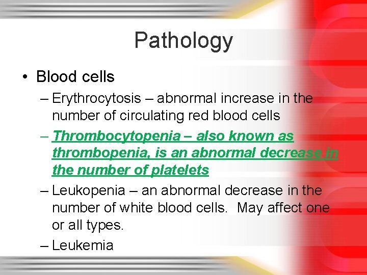 Pathology • Blood cells – Erythrocytosis – abnormal increase in the number of circulating