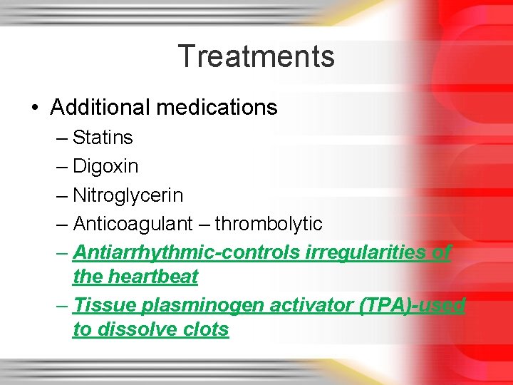 Treatments • Additional medications – Statins – Digoxin – Nitroglycerin – Anticoagulant – thrombolytic