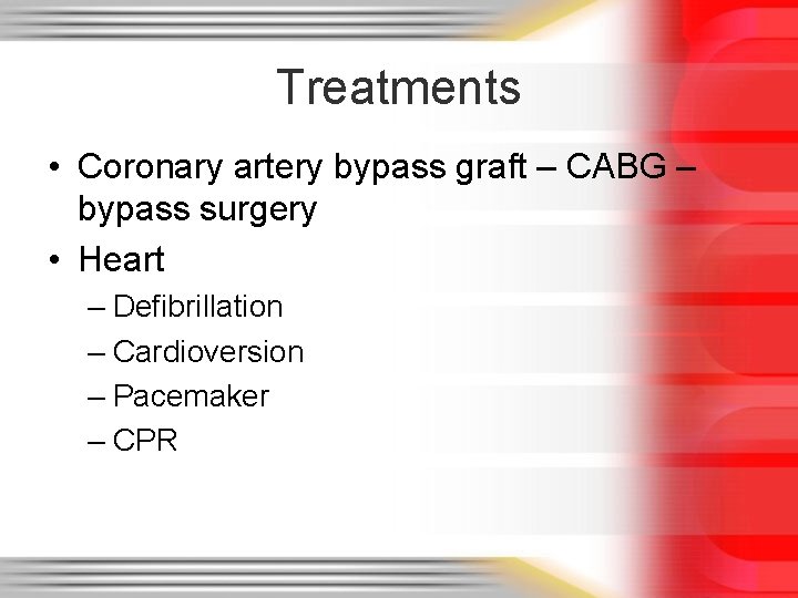 Treatments • Coronary artery bypass graft – CABG – bypass surgery • Heart –