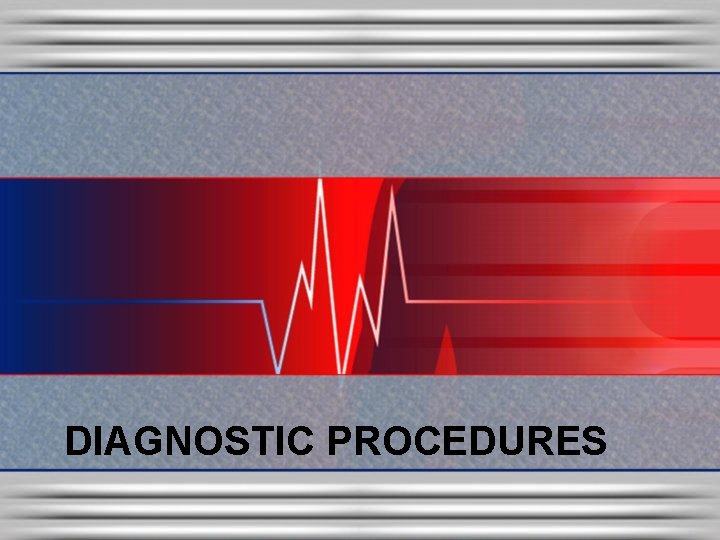 DIAGNOSTIC PROCEDURES 