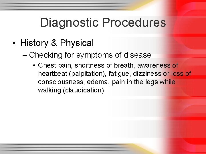 Diagnostic Procedures • History & Physical – Checking for symptoms of disease • Chest
