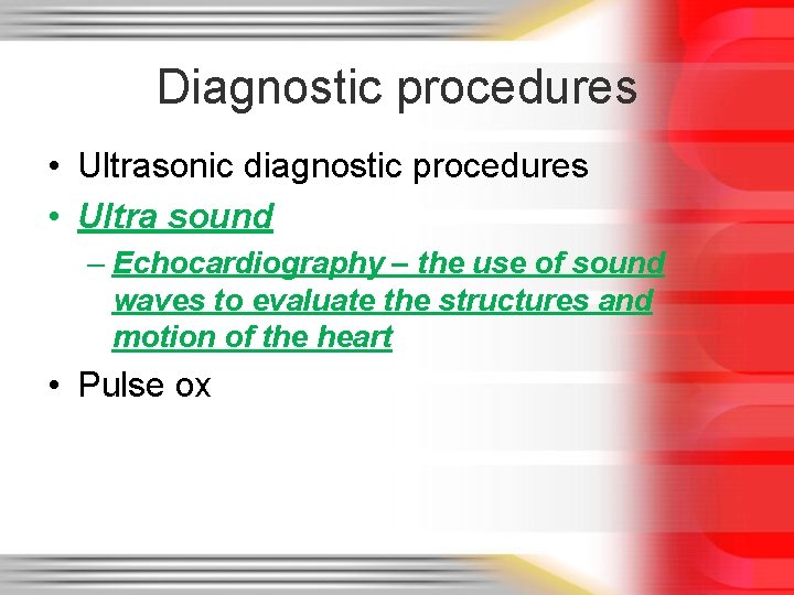 Diagnostic procedures • Ultrasonic diagnostic procedures • Ultra sound – Echocardiography – the use