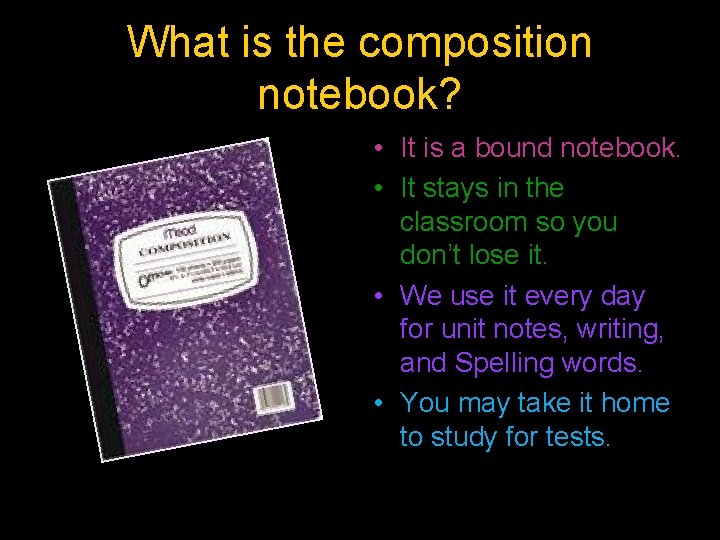 What is the composition notebook? • It is a bound notebook. • It stays