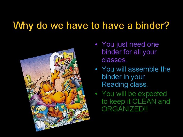 Why do we have to have a binder? • You just need one binder