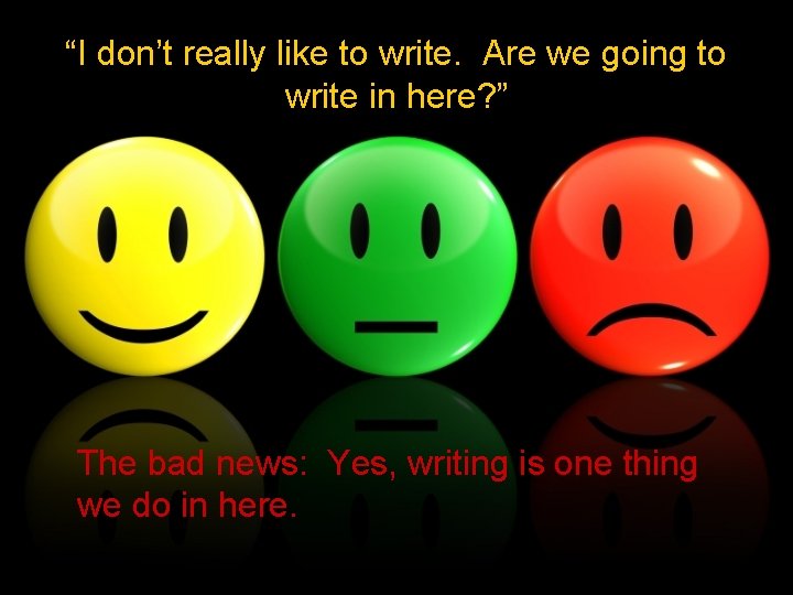 “I don’t really like to write. Are we going to write in here? ”