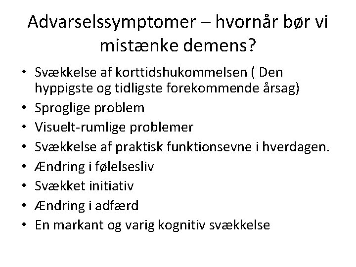 Advarselssymptomer – hvornår bør vi mistænke demens? • Svækkelse af korttidshukommelsen ( Den hyppigste