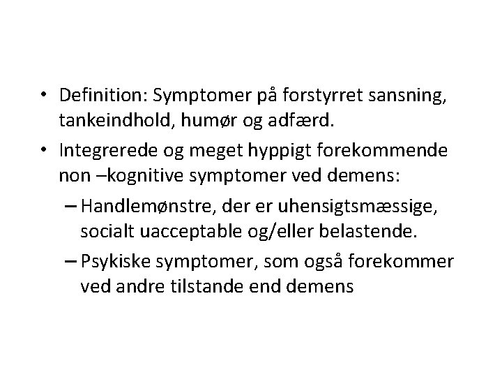  • Definition: Symptomer på forstyrret sansning, tankeindhold, humør og adfærd. • Integrerede og