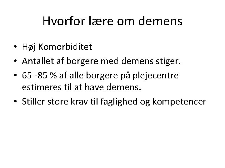 Hvorfor lære om demens • Høj Komorbiditet • Antallet af borgere med demens stiger.