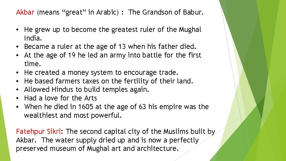Akbar (means “great” in Arabic) : The Grandson of Babur. • He grew up