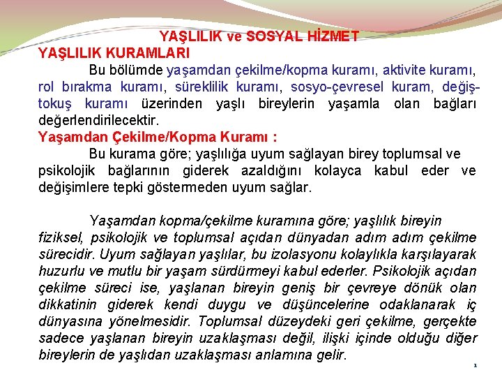 YAŞLILIK ve SOSYAL HİZMET YAŞLILIK KURAMLARI Bu bölümde yaşamdan çekilme/kopma kuramı, aktivite kuramı, rol