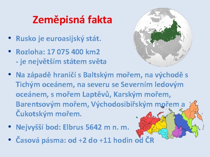 Zeměpisná fakta • Rusko je euroasijský stát. • Rozloha: 17 075 400 km 2