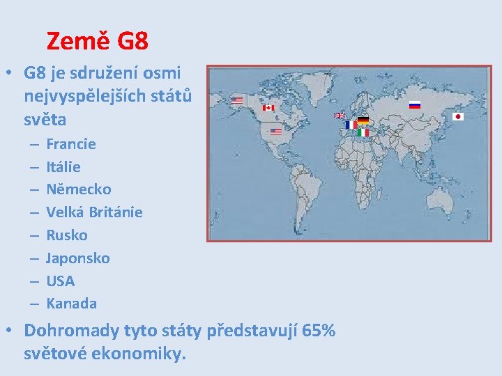 Země G 8 • G 8 je sdružení osmi nejvyspělejších států světa – –