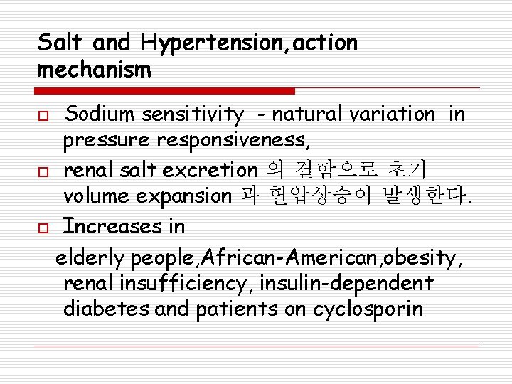 Salt and Hypertension, action mechanism o o o Sodium sensitivity - natural variation in