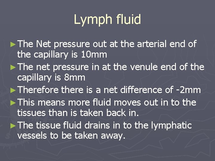 Lymph fluid ► The Net pressure out at the arterial end of the capillary
