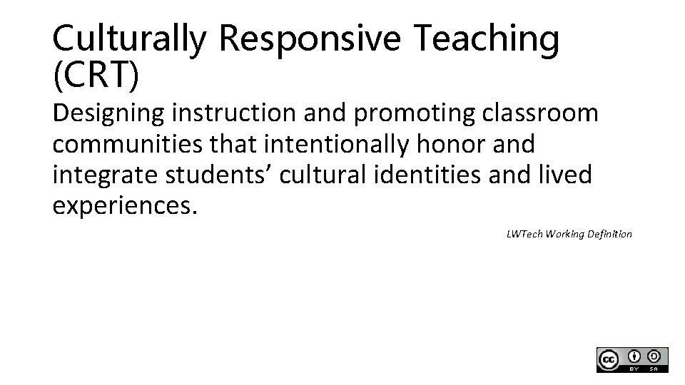 Culturally Responsive Teaching (CRT) Designing instruction and promoting classroom communities that intentionally honor and