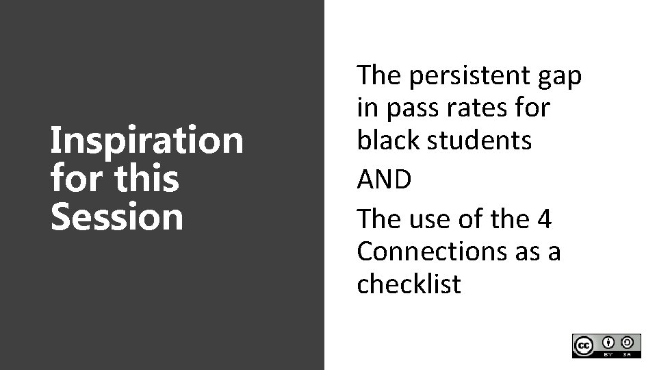 Inspiration for this Session The persistent gap in pass rates for black students AND