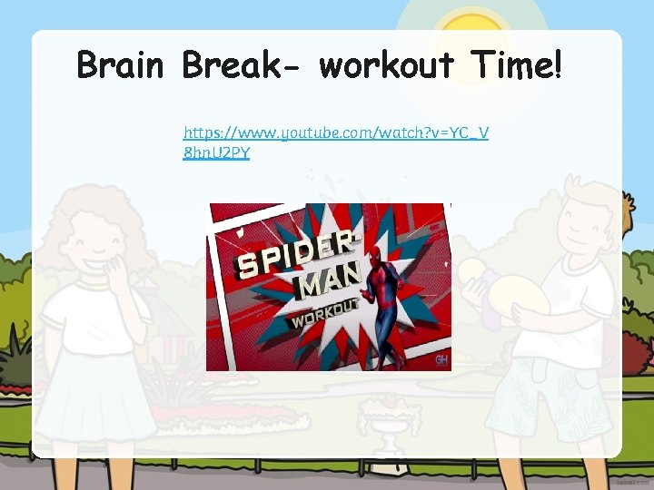 Brain Break- workout Time! https: //www. youtube. com/watch? v=YC_V 8 hn. U 2 PY