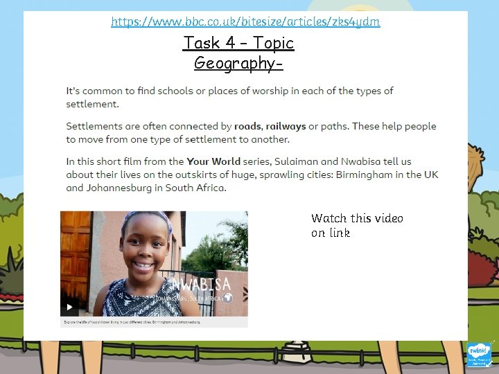 https: //www. bbc. co. uk/bitesize/articles/zks 4 ydm Task 4 – Topic Geography- Watch this