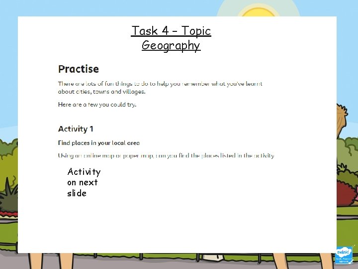 Task 4 – Topic Geography Activity on next slide 