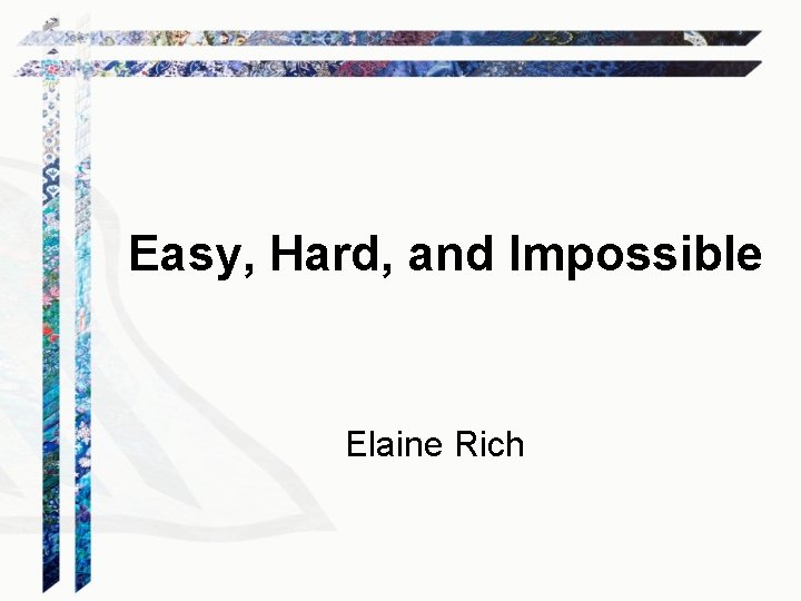 Easy, Hard, and Impossible Elaine Rich 