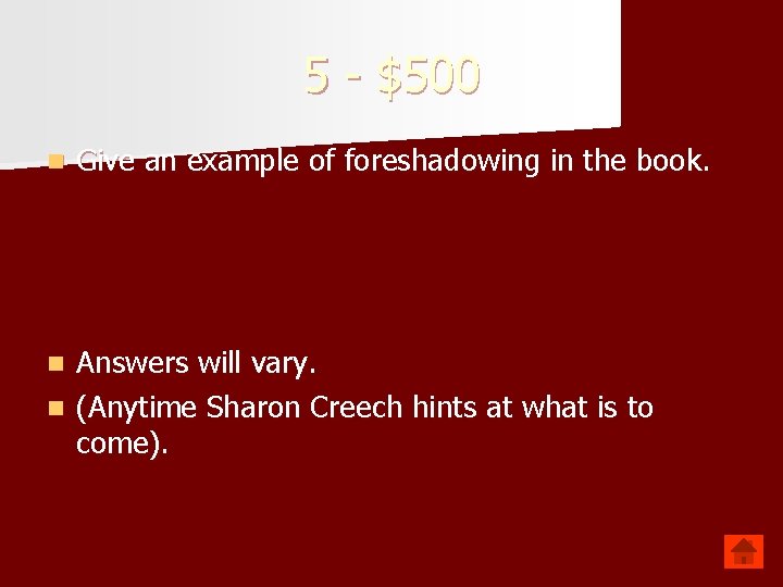 5 - $500 n Give an example of foreshadowing in the book. Answers will