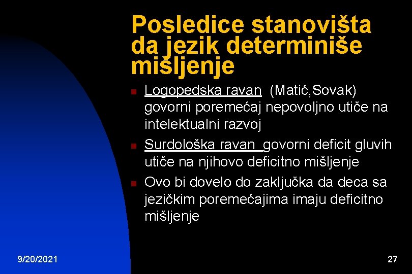 Posledice stanovišta da jezik determiniše mišljenje n n n 9/20/2021 Logopedska ravan (Matić, Sovak)