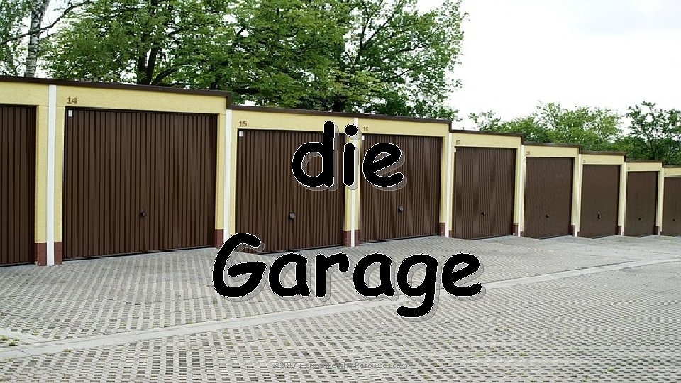 die Garage © 2017 German. Teacher. Resources. com 