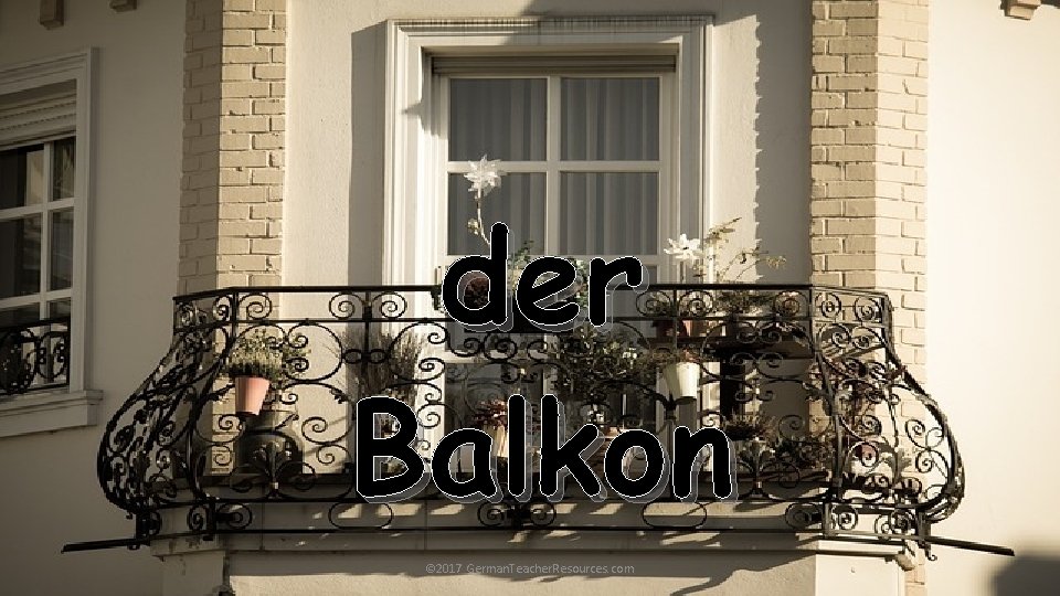 der Balkon © 2017 German. Teacher. Resources. com 