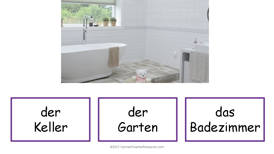 der Keller der Garten © 2017 German. Teacher. Resources. com das Badezimmer 